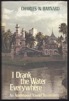 Hardcover I Drank the Water Everywhere: An Adventurous Traveler Remembers Book