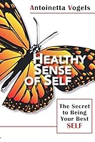 Healthy Sense of Self : The Secret to Being Your Best Self 1733555676 Book Cover