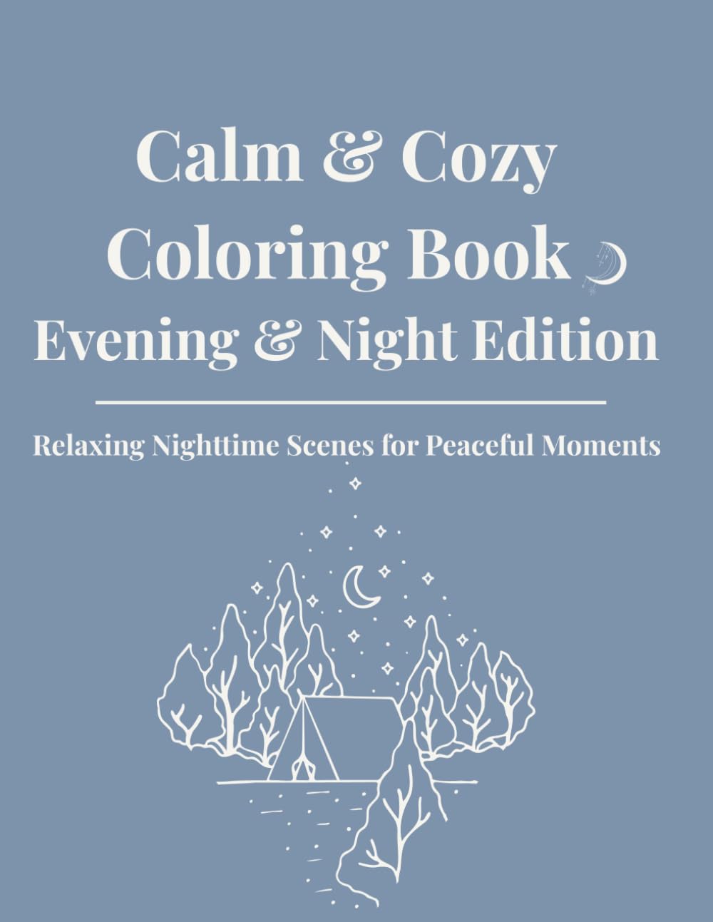 Calm & Cozy Coloring Book – Evening & Night Edition: Relaxing Nighttime Scenes for Peaceful Moments (Color & Calm)