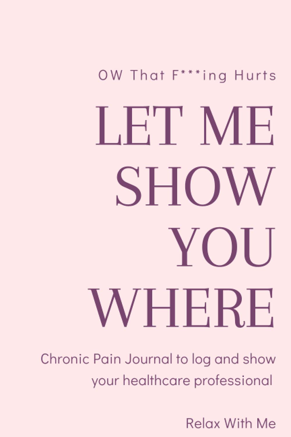 Ow That F***ing Hurts: Let me show you where