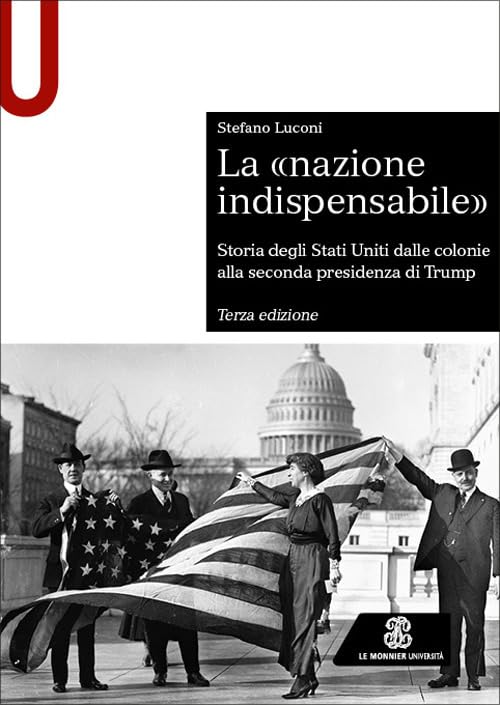 La «nazione indispensabile». Storia degli Stati Uniti dalle colonie alla seconda presidenza di Trump