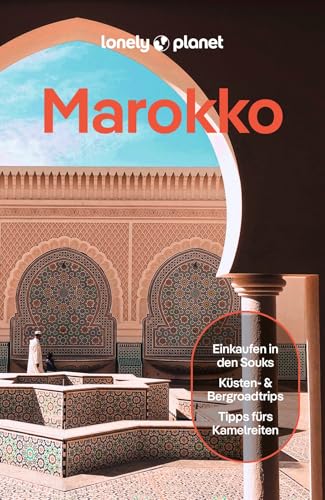 LONELY PLANET Reiseführer Marokko: Eigene Wege gehen und Einzigartiges erleben.