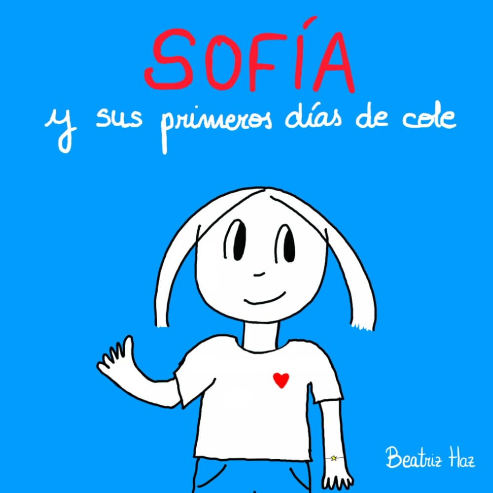 Sofía y sus primeros días de cole.: Un cuento sobre el período de adaptación y la importancia del vínculo.