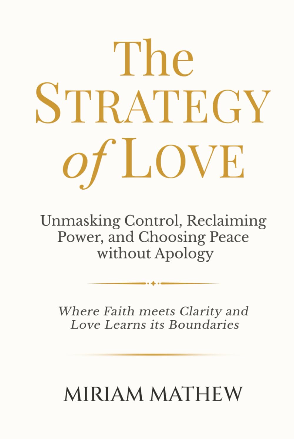 The Strategy of Love: Unmasking Control, Reclaiming Power, and Choosing Peace Without Apology