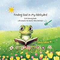 Finding God in My Backyard: Cute Simple Coloring Book for Adults, Teens and Kids with Short Life Lessons B0F6327MMT Book Cover