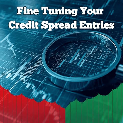 176: Fine-Tuning Your Credit Spread Entries