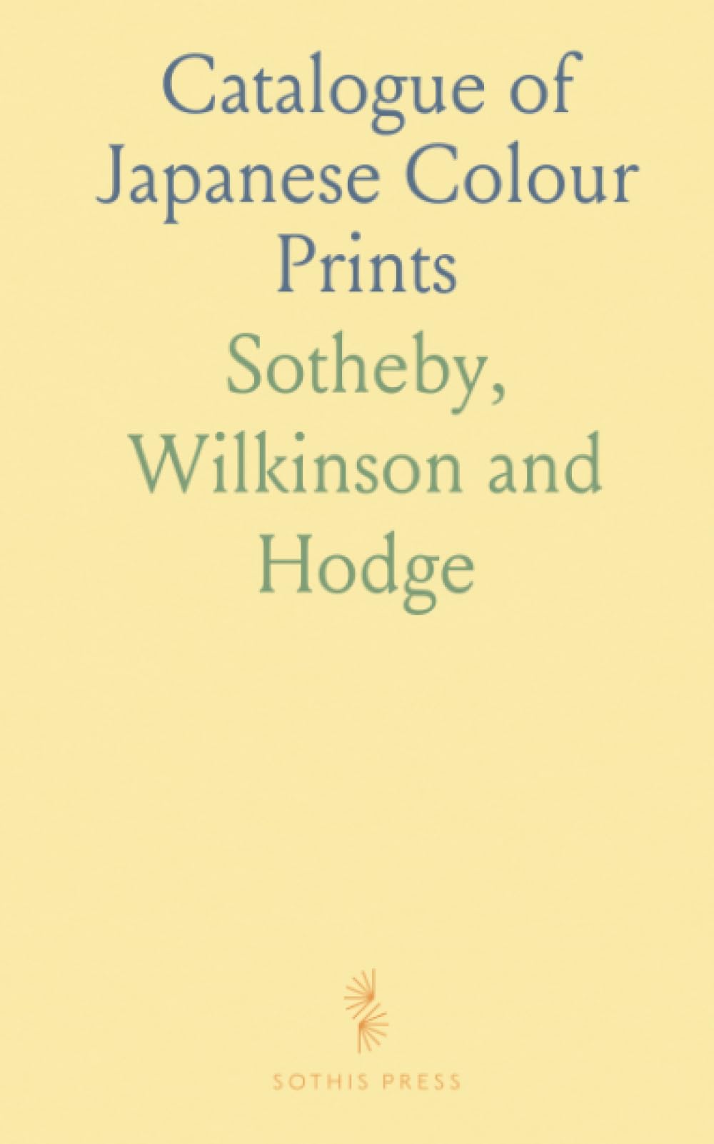 Catalogue of Japanese Colour Prints: Property of the Late Ernest Hart, Esq.; With works by Hokusai, Hiroshige and Utamaro