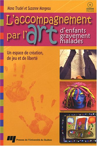 L'accompagnement par l'art d'enfants gravement malades (1Cédérom)