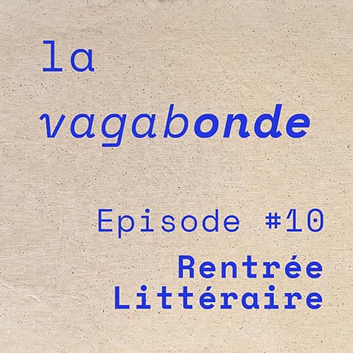La Vagabonde &bull; Episode #10 Rentr&eacute;e Litt&eacute;raire