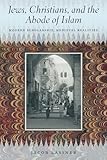 Jews, Christians, and the Abode of Islam: Modern Scholarship, Medieval Realities