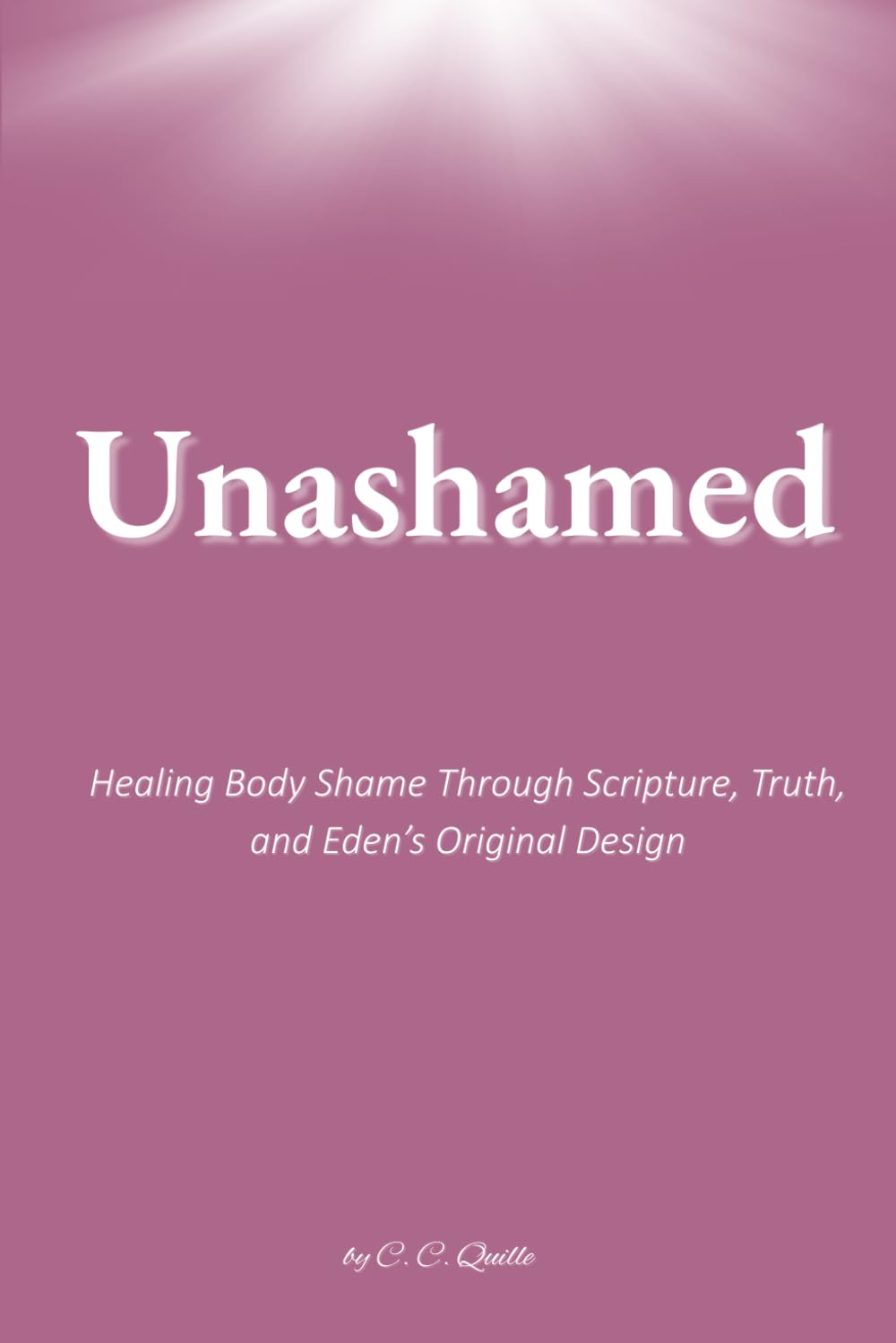 Unashamed: Healing Body Shame Through Scripture, Truth, and Eden’s Original Design
