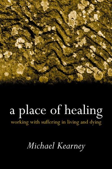 A Place of Healing: Working with Suffering in Living and Dying      1st Edition