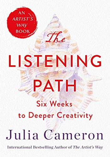 The Listening Path: Six Weeks to Deeper Creativity (An Artist's Way Book)