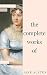 Jane Austen - Complete Works: All novels, short stories, letters and poems (NTMC Classics)