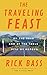 The Traveling Feast: On the Road and at the Table with My Heroes