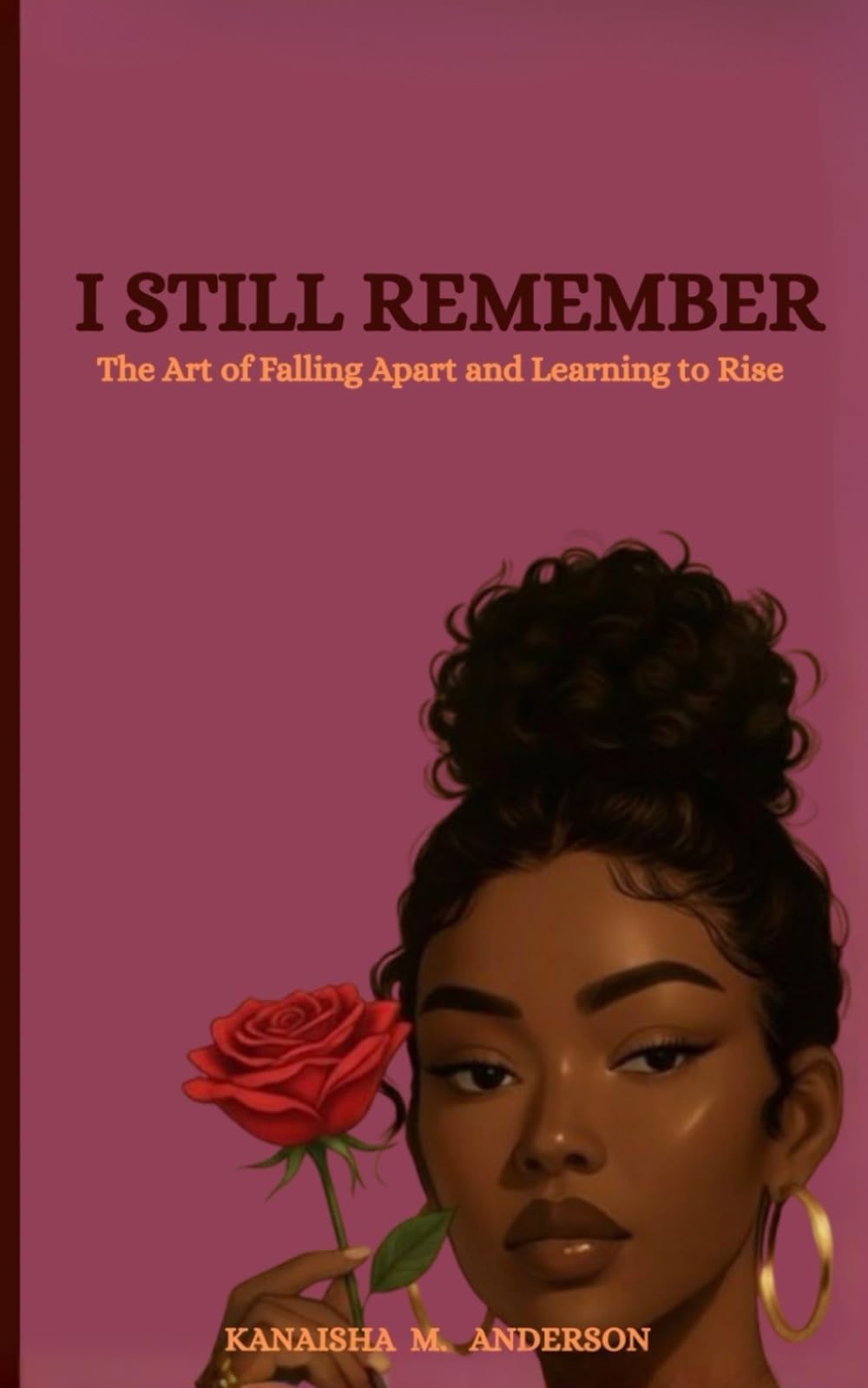 I STILL REMEMBER: The Art of Falling Apart and Learning to Rise