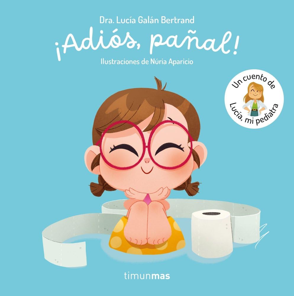 ¡Adiós, pañal! Un cuento de Lucía, mi pediatra (Cuentos infantiles de Lucía, mi pediatra)