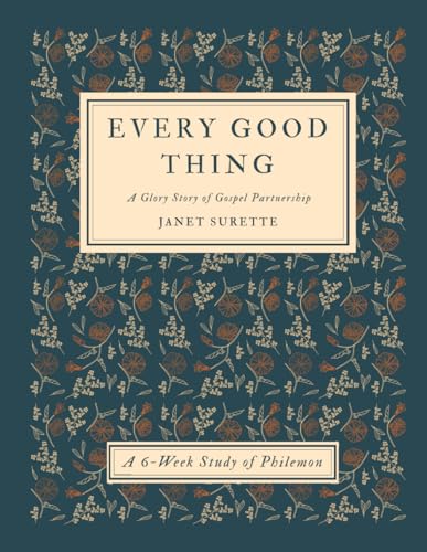 Every Good Thing: A Glory Story of Gospel Partnership: A Six-Week Study of Philemon