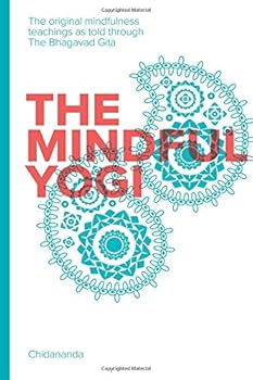 Paperback The Mindful Yogi: The original mindfulness teachings as told through The Bhagavad Gita Book