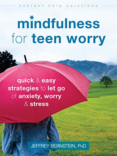 Télécharger Mindfulness for Teen Worry: Quick and Easy Strategies to Let Go of Anxiety, Worry, and Stress (The I PDF