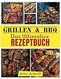  Grillen und BBQ Rezepte: Das ultimative Rezeptbuch