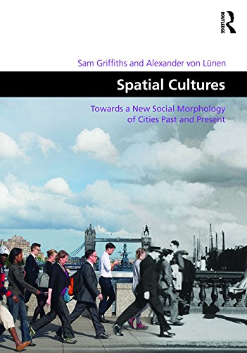 Spatial Cultures: Towards a New Social Morphology of Cities Past and Present (Design and the Built Environment)      1st Edition, Kindle Edition