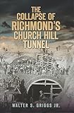 The Collapse of Richmond's Church Hill Tunnel (Disaster)