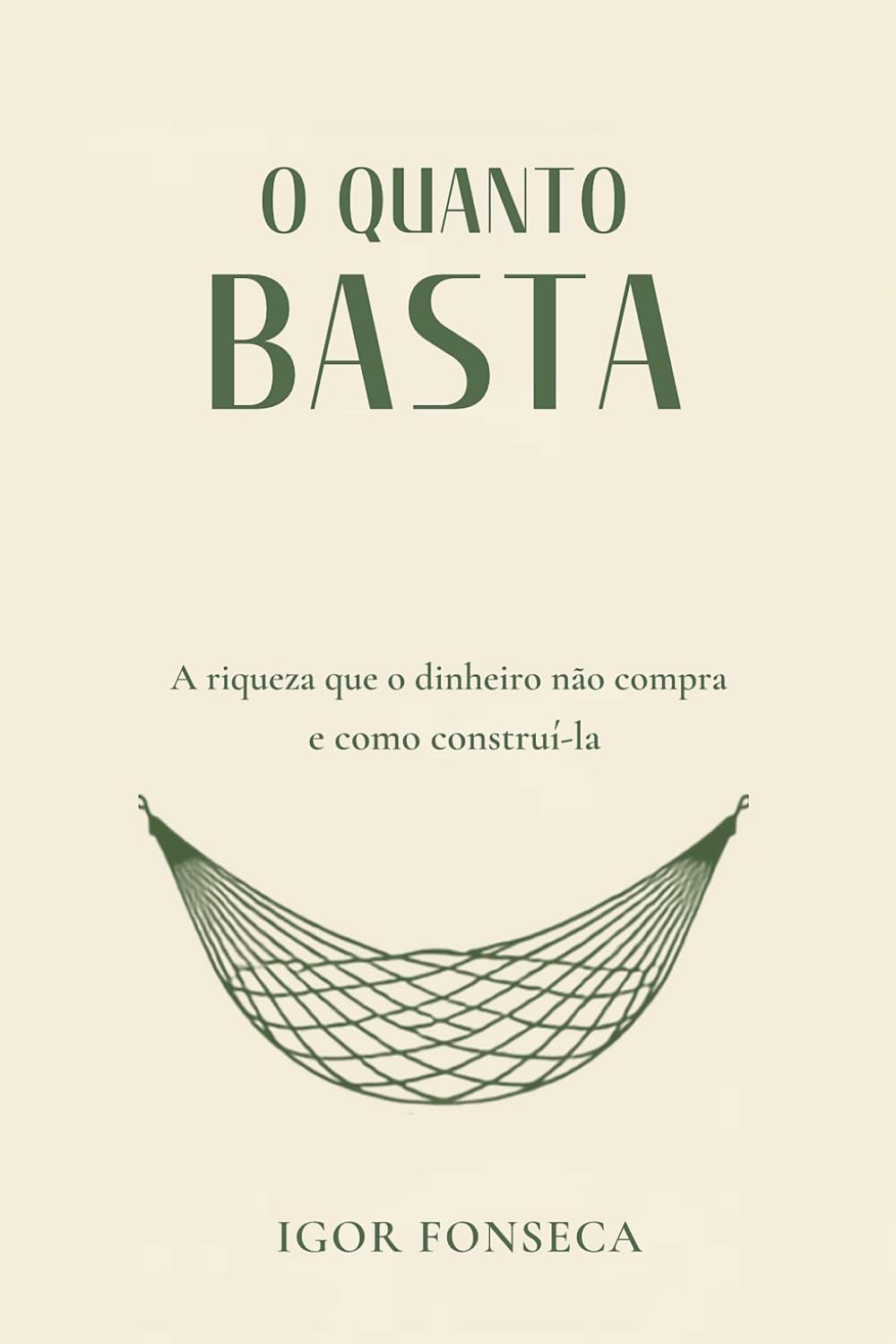 O Quanto Basta: A riqueza que o dinheiro não compra – e como construÍ-la