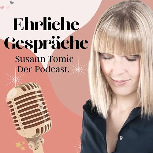 Couverture de Achtsamkeit, Leichtigkeit und Lebensfreude mit Susann Tomic - Ehrliche Gespr&auml;che