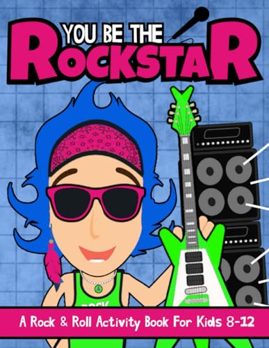 You Be The Rockstar: A Rock & Roll Activity Book For Kids 8-12