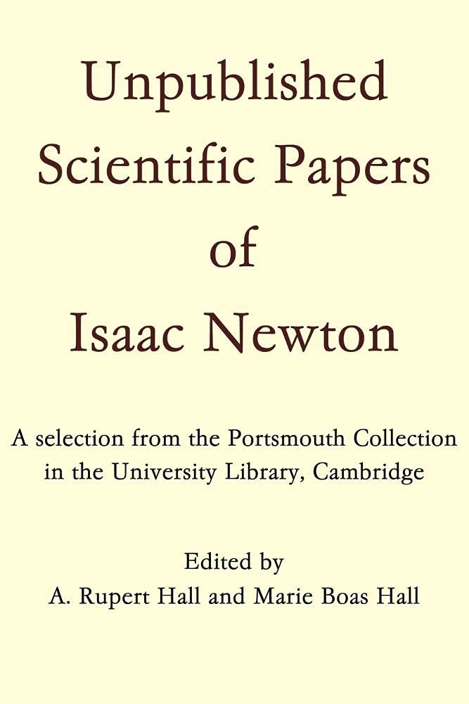 Unpublished Scientific Papers of Isaac Newton: A selection from the Portsmouth Collection in the University Library, Cambridge