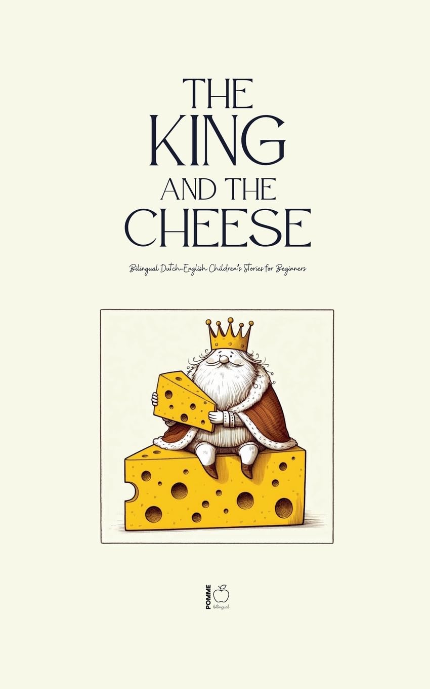 The King And The Cheese: Bilingual Dutch-English Children's Stories for Beginners