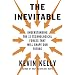 The Inevitable: Understanding the 12 Technological Forces That Will Shape Our Future