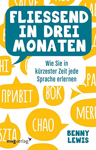Fließend in drei Monaten: Wie Sie in kürzester Zeit jede Sprache erlernen Fließend in drei Monaten: Wie Sie in kürzester Zeit jede Sprache erlernen