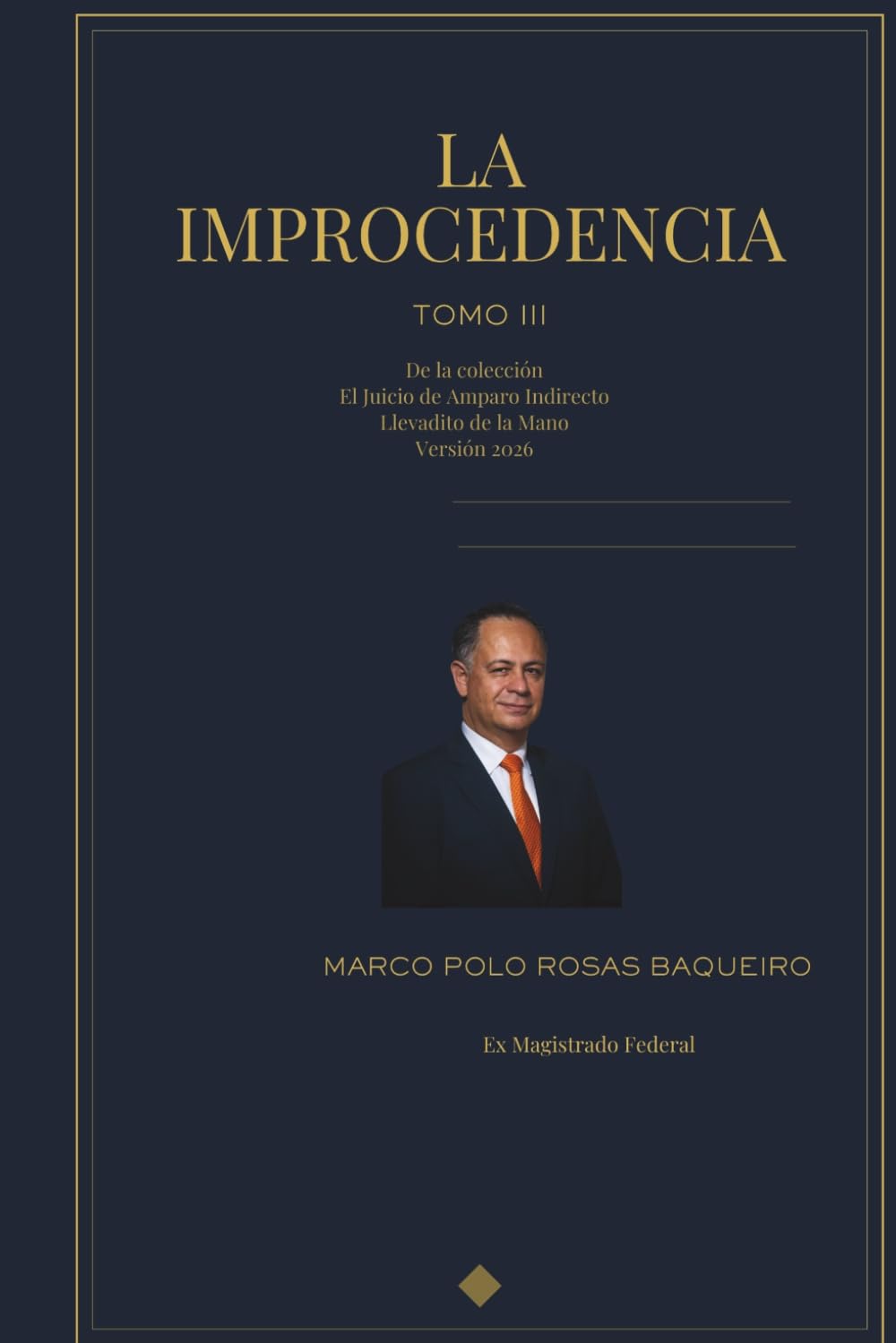 La improcedencia: Tomo III de la colección el Juicio de amparo indirecto llevadito de la mano. Versión 2026