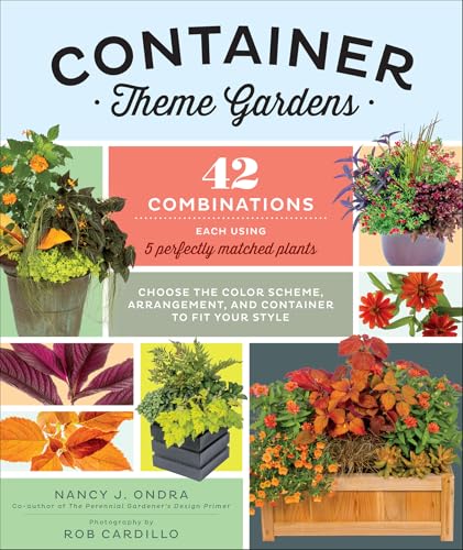 Container Theme Gardens: 42 Combinations, Each Using 5 Perfectly Matched Plants