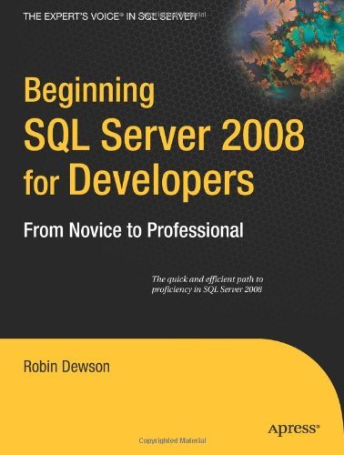 Beginning SQL Server 2008 for Developers: From Novice to Professional (Expert's Voice in SQL Server) by Robin Dewson (1-Aug-2008) Paperback