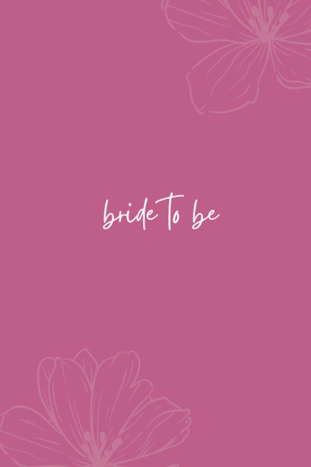 Bride To Be Journal, Bride Notebook Journal: Bride To Be Notebook