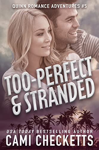 Too Perfect & Stranded (Quinn Romance Adventures Book 5)