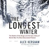The Longest Winter: The Battle of the Bulge and the Epic Story of World War II's Most Decorated Platoon