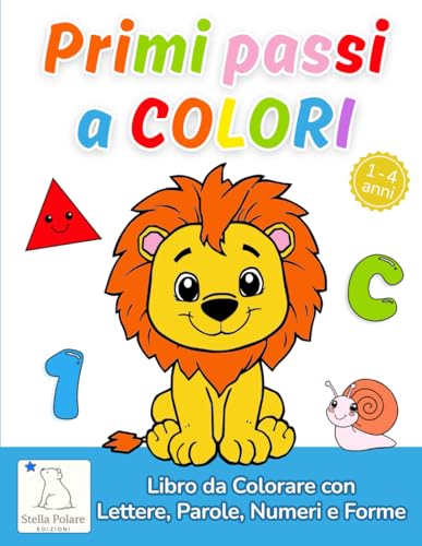 Primi Passi a Colori – Libro da Colorare per Bambini con Lettere, Parole, Numeri e Forme: Oltre 100 disegni per un apprendimento semplice e divertente – Età 1-4 anni