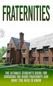 Paperback Fraternities: The Ultimate Student's Guide for Choosing the Right Fraternity And What You Need to Know Book