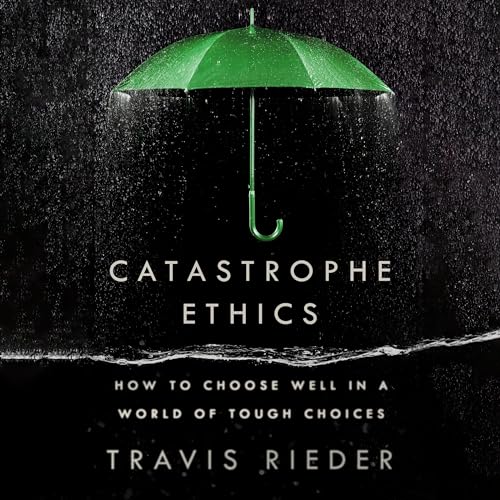 Catastrophe Ethics (By Travis Rieder) episode artwork
