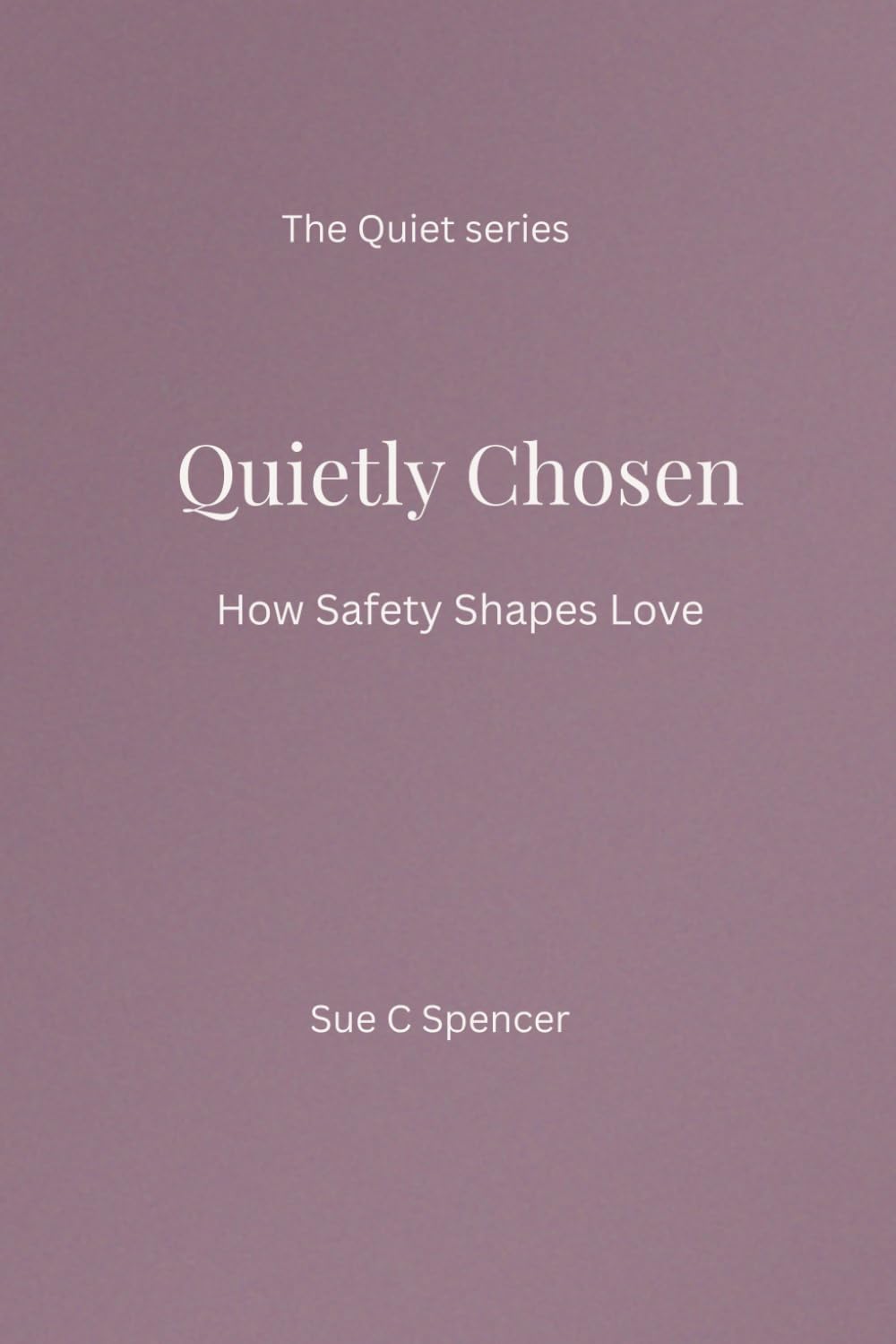 Quietly Chosen: How Safety Shapes Love (The Quiet Series)