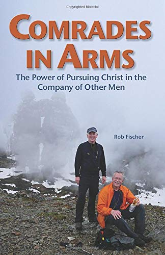 Comrades in Arms: The Power of Pursuing Christ in the Company of Other Men