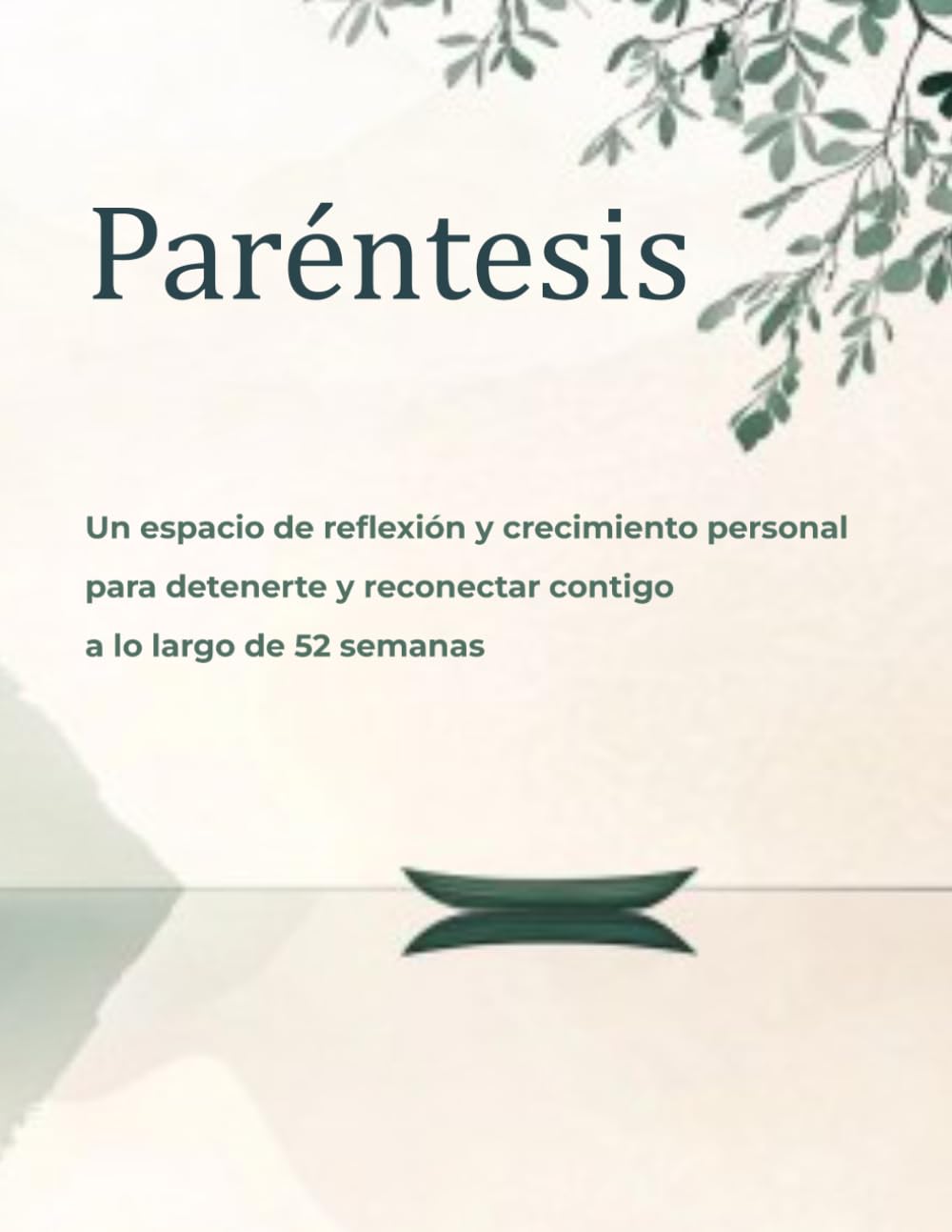 Paréntesis: Un espacio de reflexión y crecimiento personal para detenerte y reconectar contigo a lo largo de 52 semanas