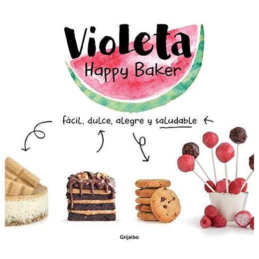 Violeta Happy Baker. Fácil, dulce, alegre y saludable: Fácil, dulce, alegre y saludable/ Easy, sweet, happy and healthy (Cocina saludable)