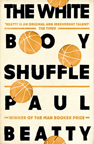 Amazon Com The White Boy Shuffle From The Man Booker Prize Winning Author Of The Sellout Ebook Beatty Paul Kindle Store