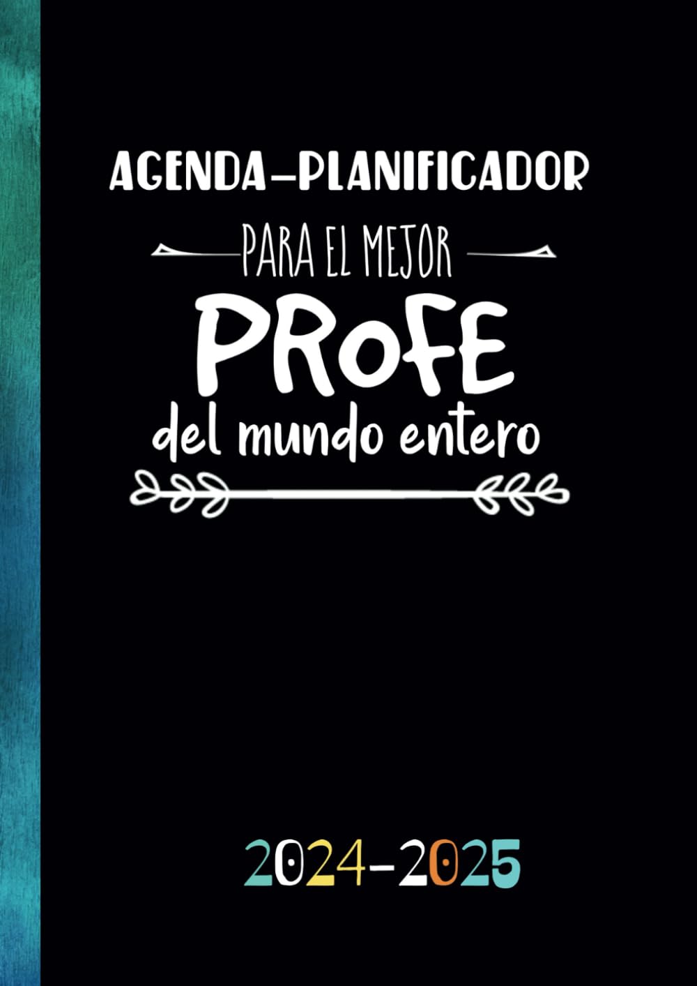 Agenda - Planificador para el mejor profe del mundo entero: Regalo personalizable y original para profesores. Agenda especial para maestros, profes y tutores. Año escolar - semana vista. DIN A4