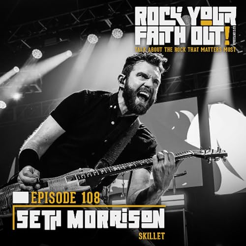 Episode 108 : With Guest Seth Morrison of Skillet